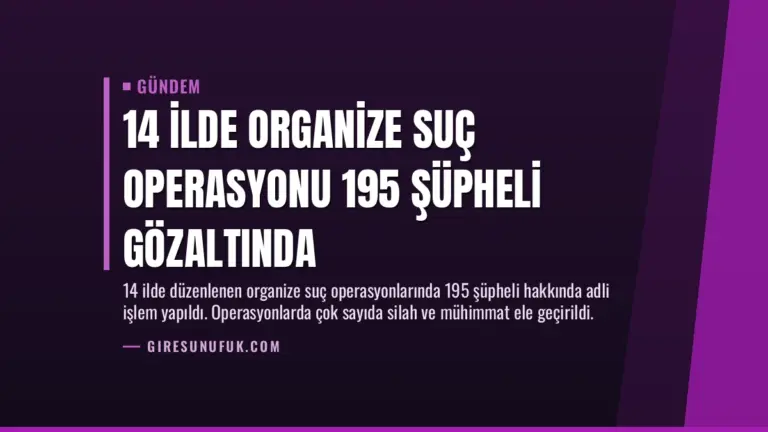 14 İlde Organize Suç Operasyonu 195 Şüpheli Gözaltında