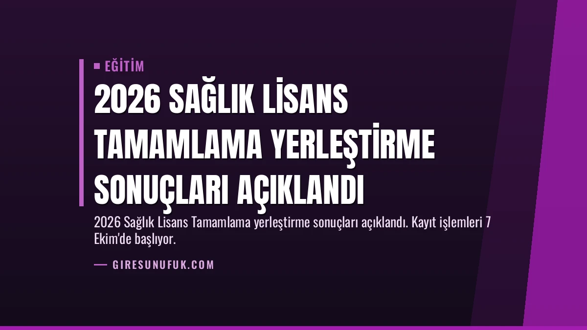 2026 Sağlık Lisans Tamamlama Yerleştirme Sonuçları Açıklandı