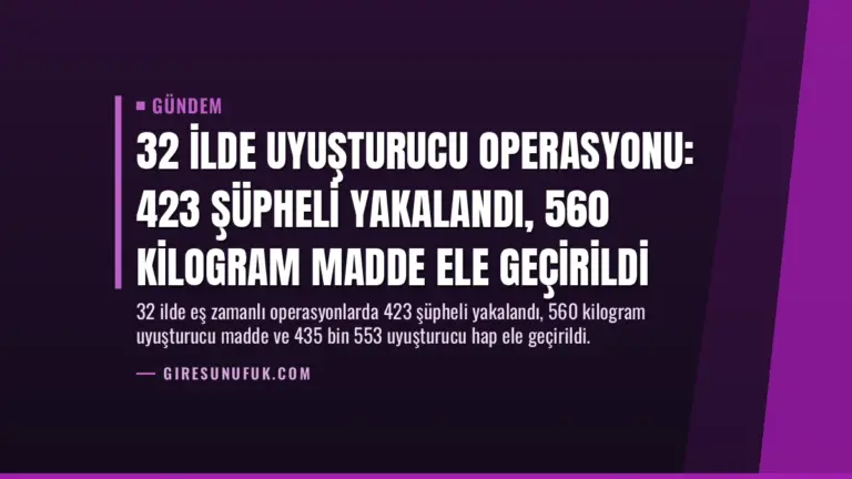 32 İlde Uyuşturucu Operasyonu: 423 Şüpheli Yakalandı, 560 Kilogram Madde Ele Geçirildi