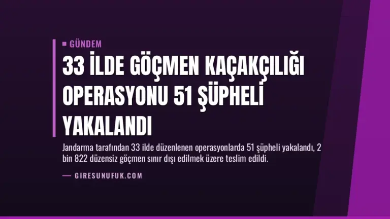 33 İlde Göçmen Kaçakçılığı Operasyonu 51 Şüpheli Yakalandı