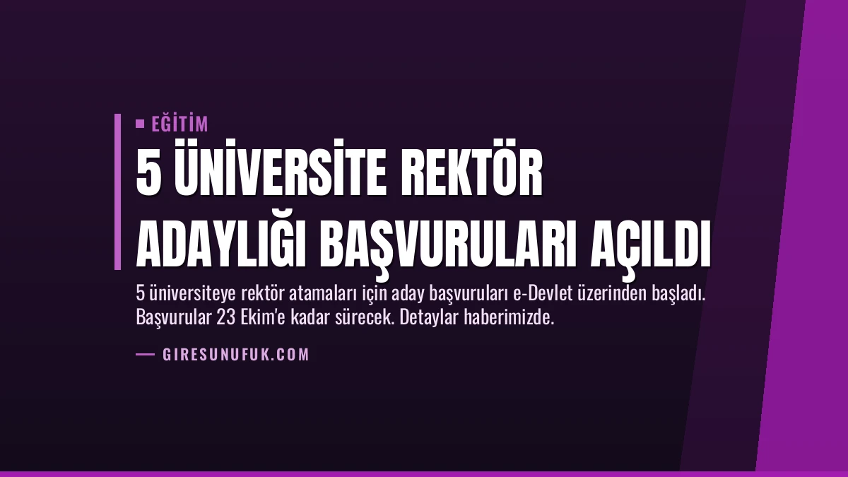 5 Üniversite Rektör Adaylığı Başvuruları Açıldı