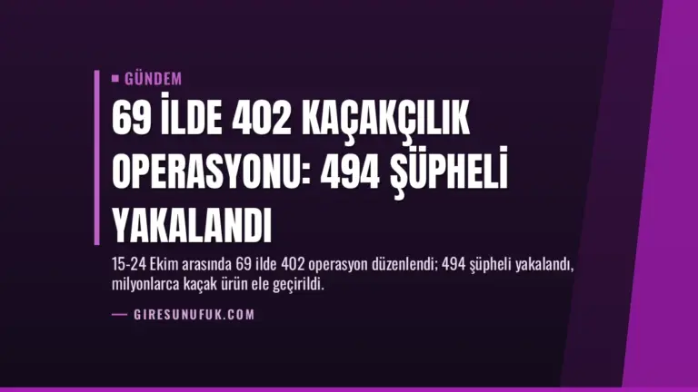 69 İlde 402 Kaçakçılık Operasyonu: 494 Şüpheli Yakalandı