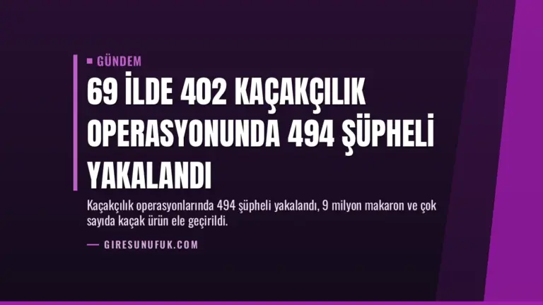 69 İlde 402 Kaçakçılık Operasyonunda 494 Şüpheli Yakalandı