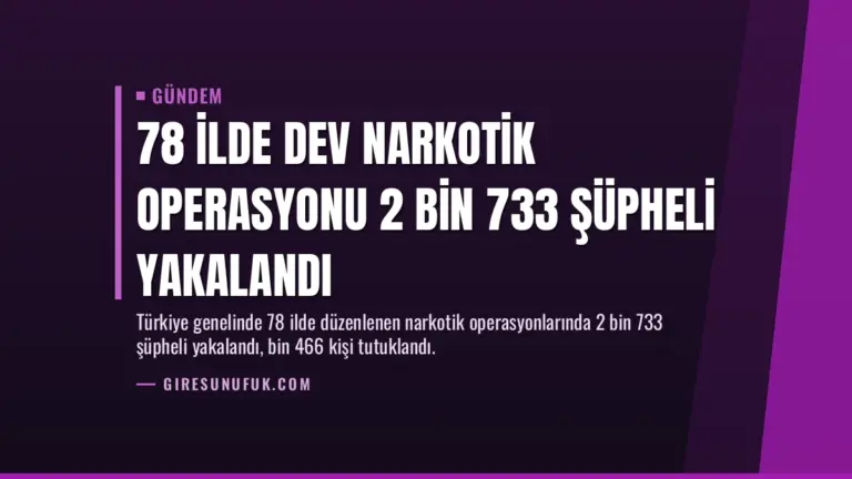 78 İlde Dev Narkotik Operasyonu 2 Bin 733 Şüpheli Yakalandı