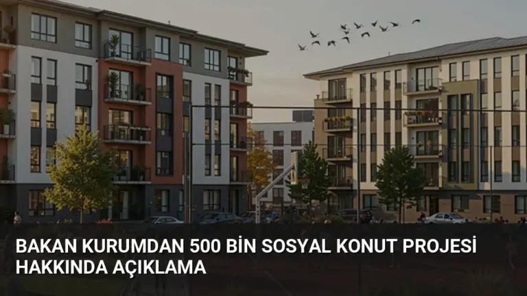 Bakan Kurumdan 500 Bin Sosyal Konut Projesi Hakkında Açıklama