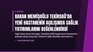Bakan Memişoğlu Tekirdağ’da Yeni Hastanenin Açılışında Sağlık Yatırımlarını Değerlendirdi