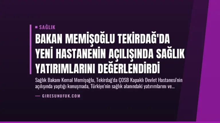 Bakan Memişoğlu Tekirdağ’da Yeni Hastanenin Açılışında Sağlık Yatırımlarını Değerlendirdi