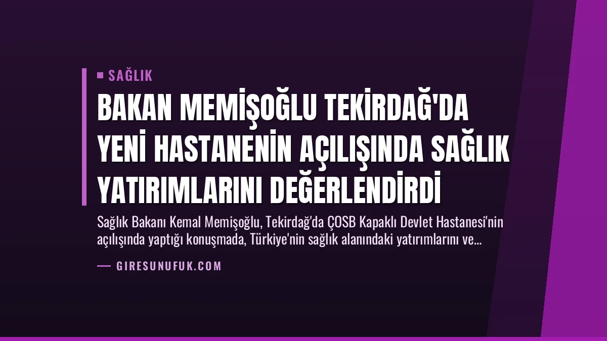 Bakan Memişoğlu Tekirdağ’da Yeni Hastanenin Açılışında Sağlık Yatırımlarını Değerlendirdi