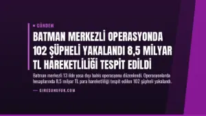 Batman Merkezli Operasyonda 102 Şüpheli Yakalandı 8,5 Milyar TL Hareketliliği Tespit Edildi