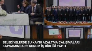 Belediyelerde Su Kaybı Azaltma Çalışmaları Kapsamında 62 Kurum İş Birliği Yaptı