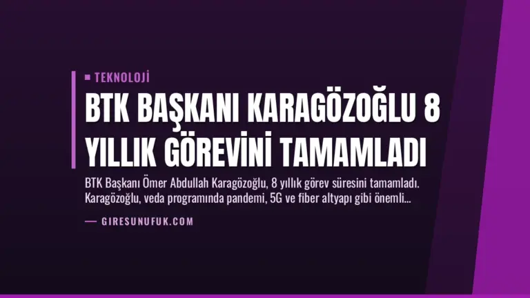 BTK Başkanı Karagözoğlu 8 Yıllık Görevini Tamamladı