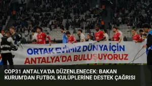COP31 Antalya'da Düzenlenecek: Bakan Kurum'dan Futbol Kulüplerine Destek Çağrısı