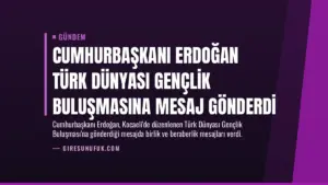 Cumhurbaşkanı Erdoğan Türk Dünyası Gençlik Buluşmasına mesaj gönderdi