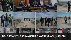 Dr. Osman Yıldız Kayseri’de Yatırımları İnceledi