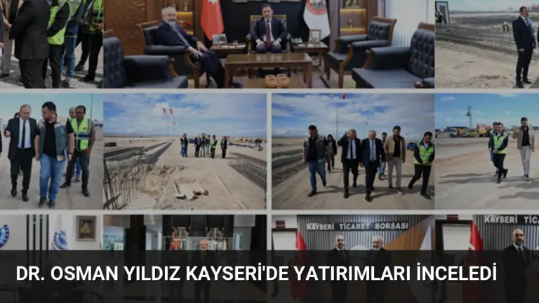Dr. Osman Yıldız Kayseri’de Yatırımları İnceledi