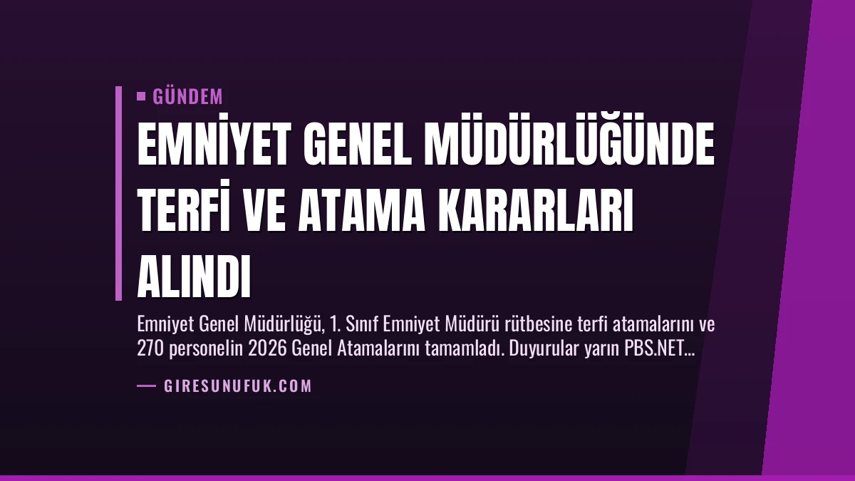 Emniyet Genel Müdürlüğünde Terfi ve Atama Kararları Alındı