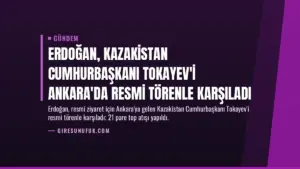 Erdoğan, Kazakistan Cumhurbaşkanı Tokayev'i Ankara'da Resmi Törenle Karşıladı