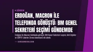 Erdoğan, Macron ile telefonda görüştü: BM Genel Sekreteri seçimi gündemde