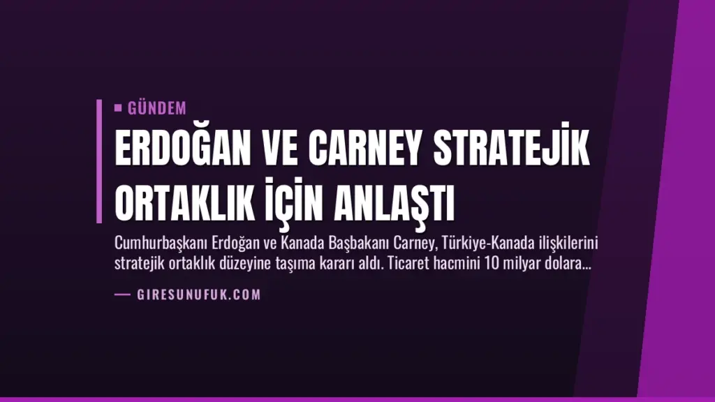 Erdoğan ve Carney Stratejik Ortaklık İçin Anlaştı