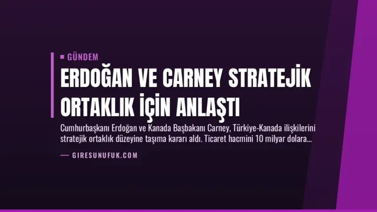 Erdoğan ve Carney Stratejik Ortaklık İçin Anlaştı