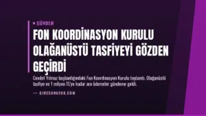 Fon Koordinasyon Kurulu Olağanüstü Tasfiyeyi Gözden Geçirdi