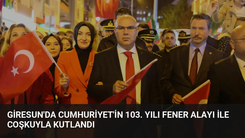 Giresun'da Cumhuriyet'in 103. Yılı Fener Alayı ile Coşkuyla Kutlandı