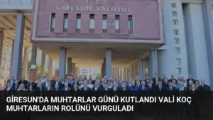Giresun’da Muhtarlar Günü Kutlandı Vali Koç Muhtarların Rolünü Vurguladı