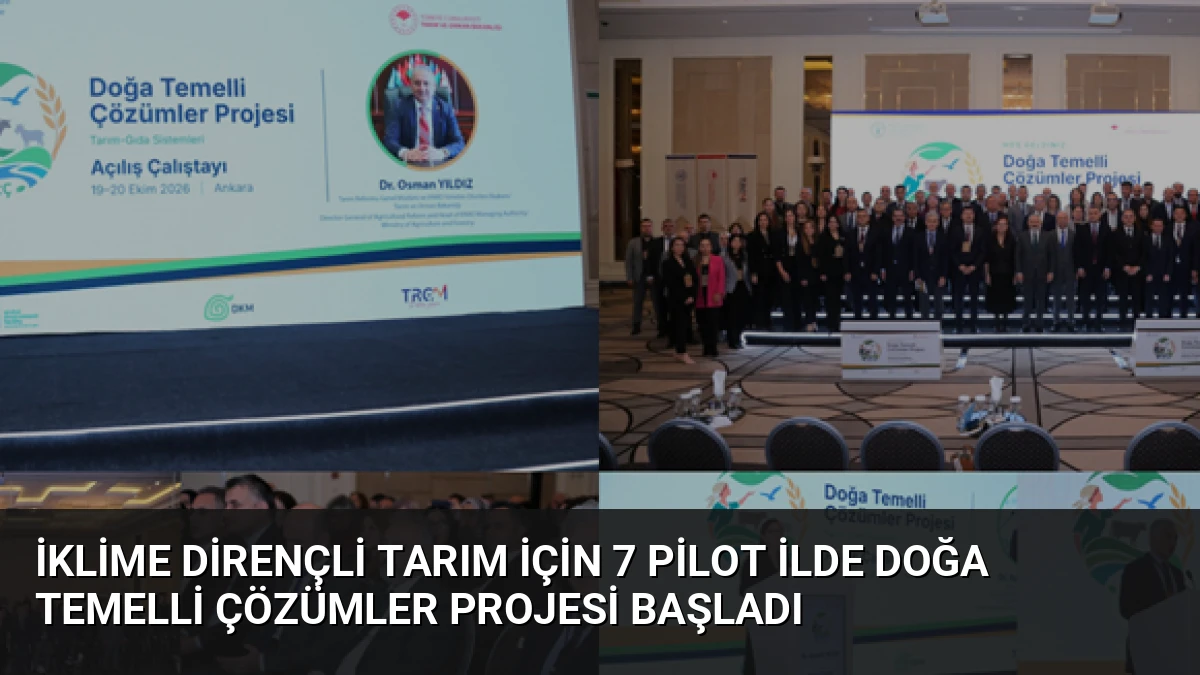 İklime Dirençli Tarım İçin 7 Pilot İlde Doğa Temelli Çözümler Projesi Başladı