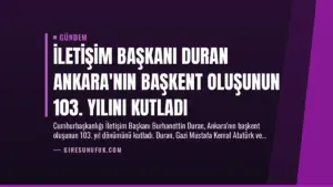 İletişim Başkanı Duran Ankara’nın Başkent Oluşunun 103. Yılını Kutladı