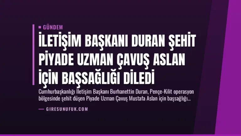 İletişim Başkanı Duran Şehit Piyade Uzman Çavuş Aslan İçin Başsağlığı Diledi