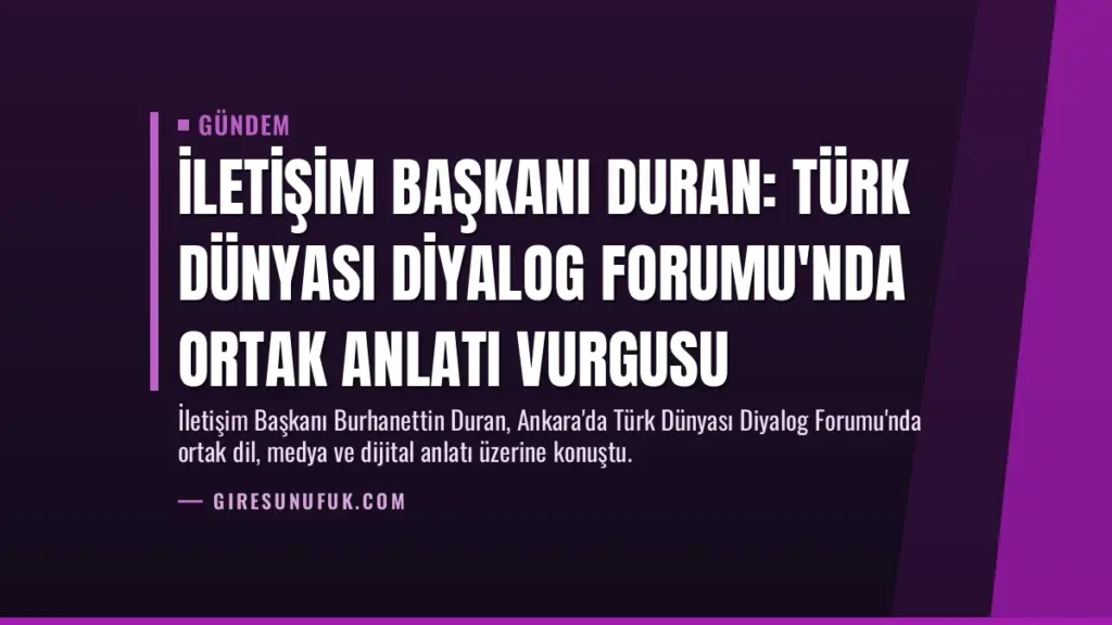 İletişim Başkanı Duran: Türk Dünyası Diyalog Forumu'nda ortak anlatı vurgusu