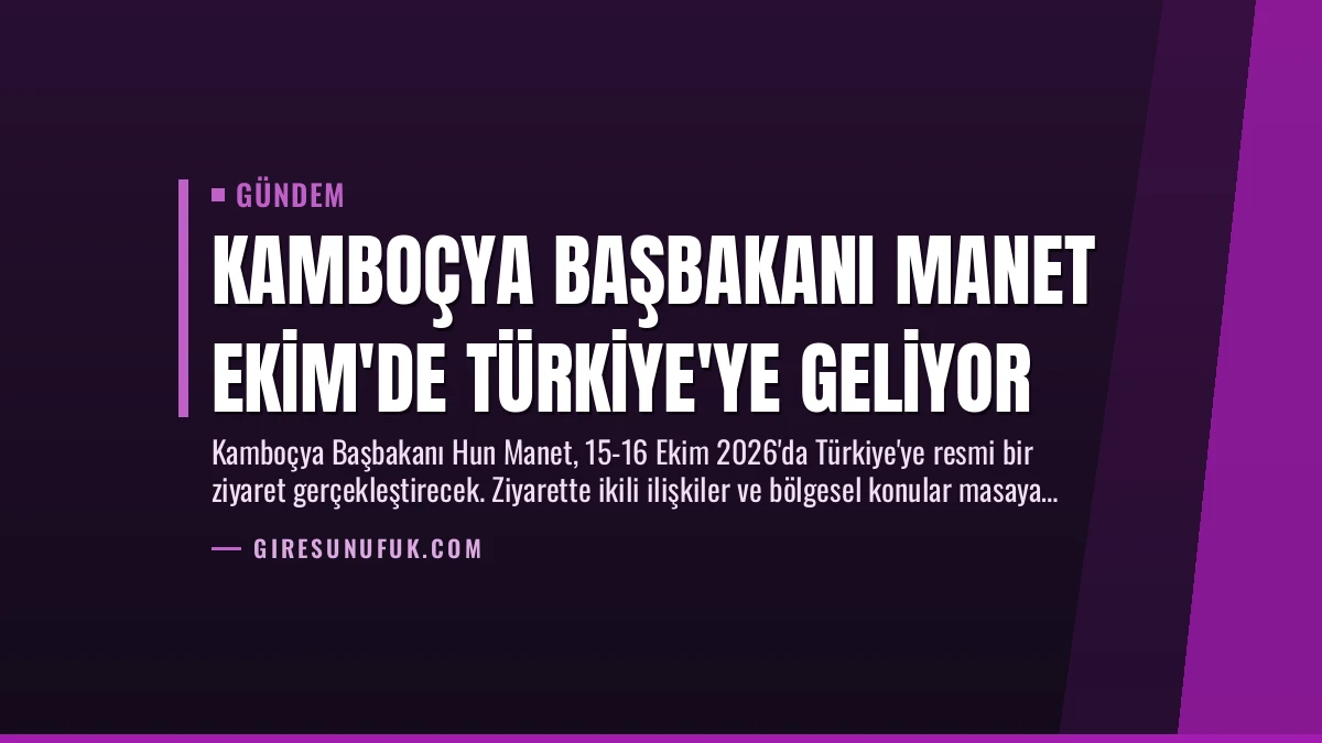 Kamboçya Başbakanı Manet Ekim’de Türkiye’ye Geliyor