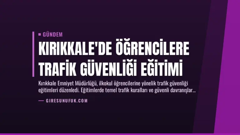 Kırıkkale'de Öğrencilere Trafik Güvenliği Eğitimi