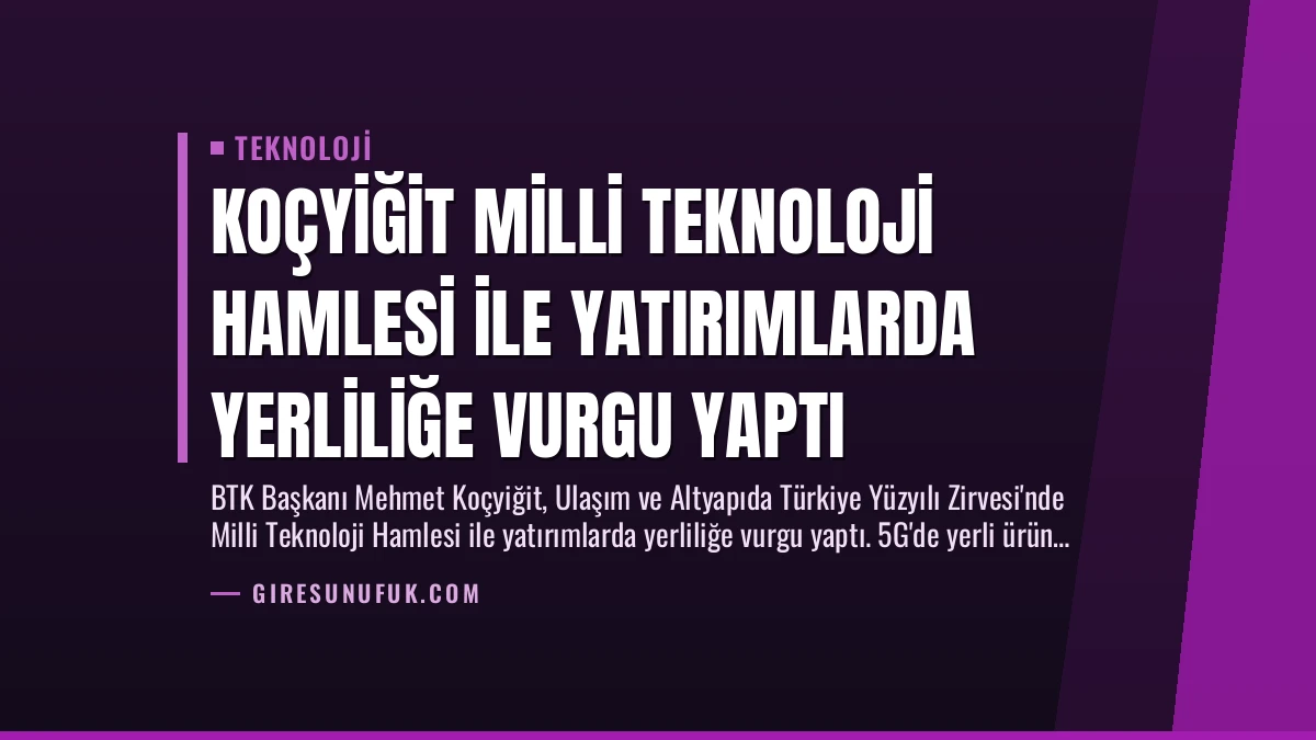 Koçyiğit Milli Teknoloji Hamlesi ile Yatırımlarda Yerliliğe Vurgu Yaptı