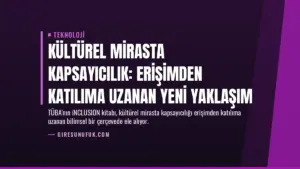 Kültürel Mirasta Kapsayıcılık: Erişimden Katılıma Uzanan Yeni Yaklaşım