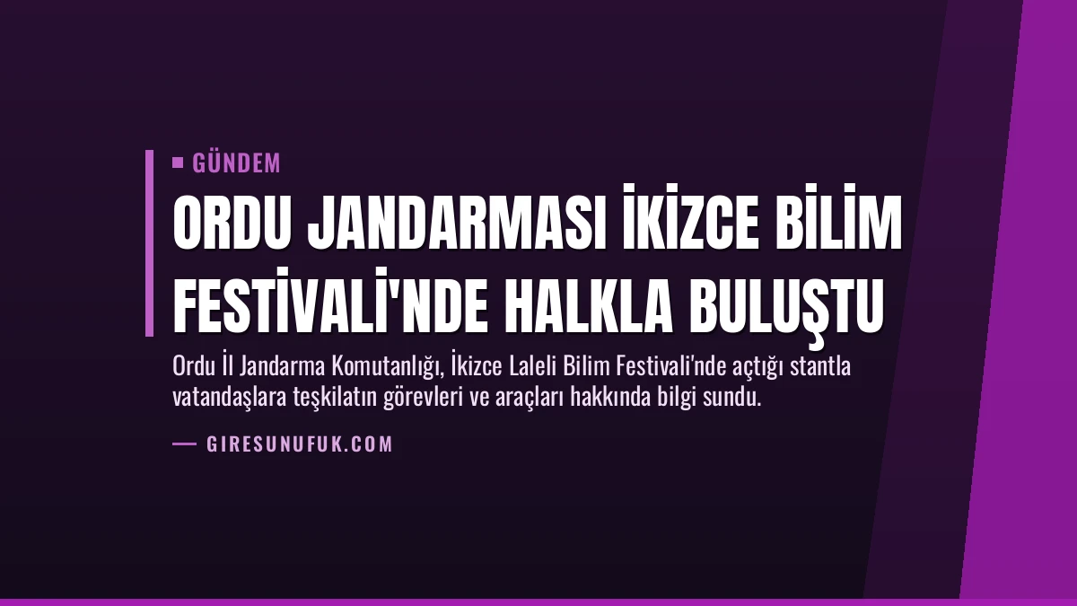 Ordu Jandarması İkizce Bilim Festivali’nde Halkla Buluştu
