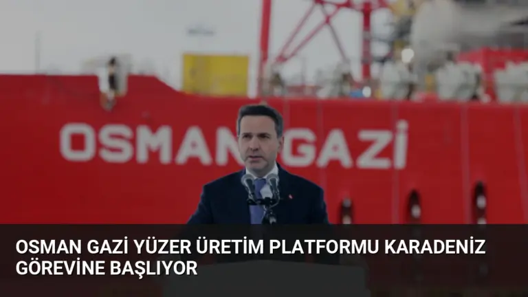 Osman Gazi Yüzer Üretim Platformu Karadeniz Görevine Başlıyor