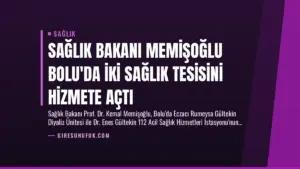 Sağlık Bakanı Memişoğlu Bolu’da İki Sağlık Tesisini Hizmete Açtı