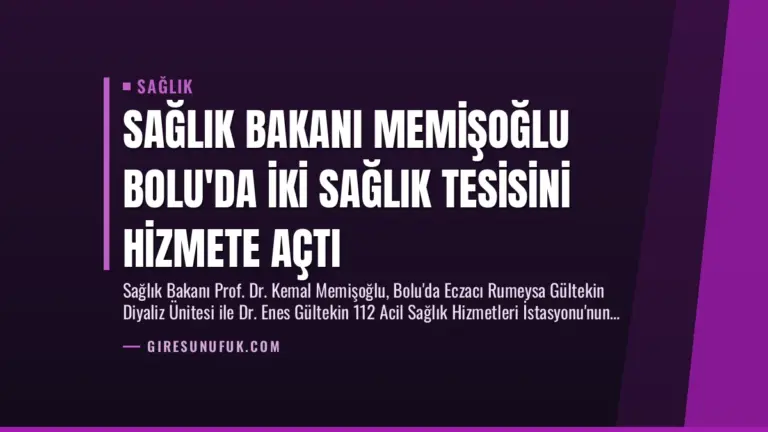 Sağlık Bakanı Memişoğlu Bolu’da İki Sağlık Tesisini Hizmete Açtı