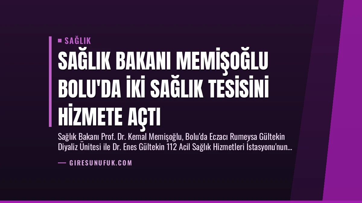 Sağlık Bakanı Memişoğlu Bolu’da İki Sağlık Tesisini Hizmete Açtı