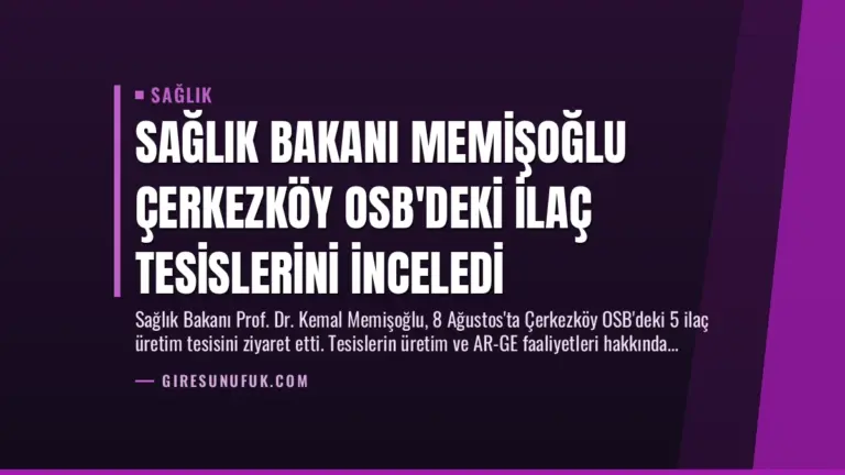 Sağlık Bakanı Memişoğlu Çerkezköy OSB’deki İlaç Tesislerini İnceledi