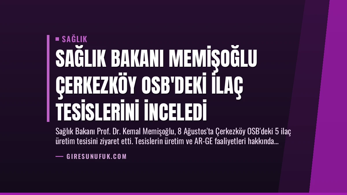Sağlık Bakanı Memişoğlu Çerkezköy OSB’deki İlaç Tesislerini İnceledi