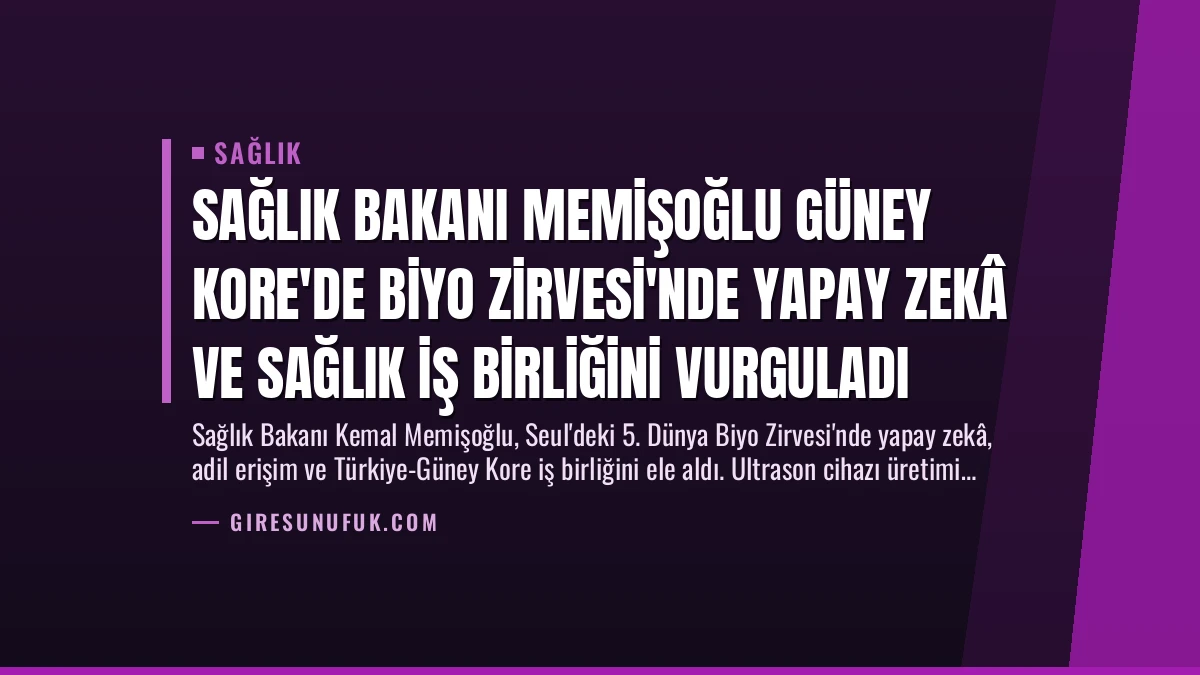 Sağlık Bakanı Memişoğlu Güney Kore’de Biyo Zirvesi’nde Yapay Zekâ ve Sağlık İş Birliğini Vurguladı