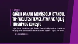 Sağlık Bakanı Memişoğlu İstanbul Tıp Fakültesi Temel Atma ve Açılış Töreni’nde Konuştu