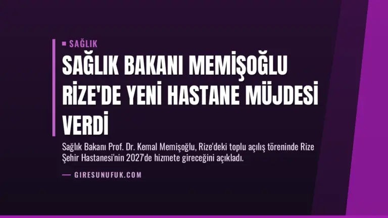 Sağlık Bakanı Memişoğlu Rize’de Yeni Hastane Müjdesi Verdi