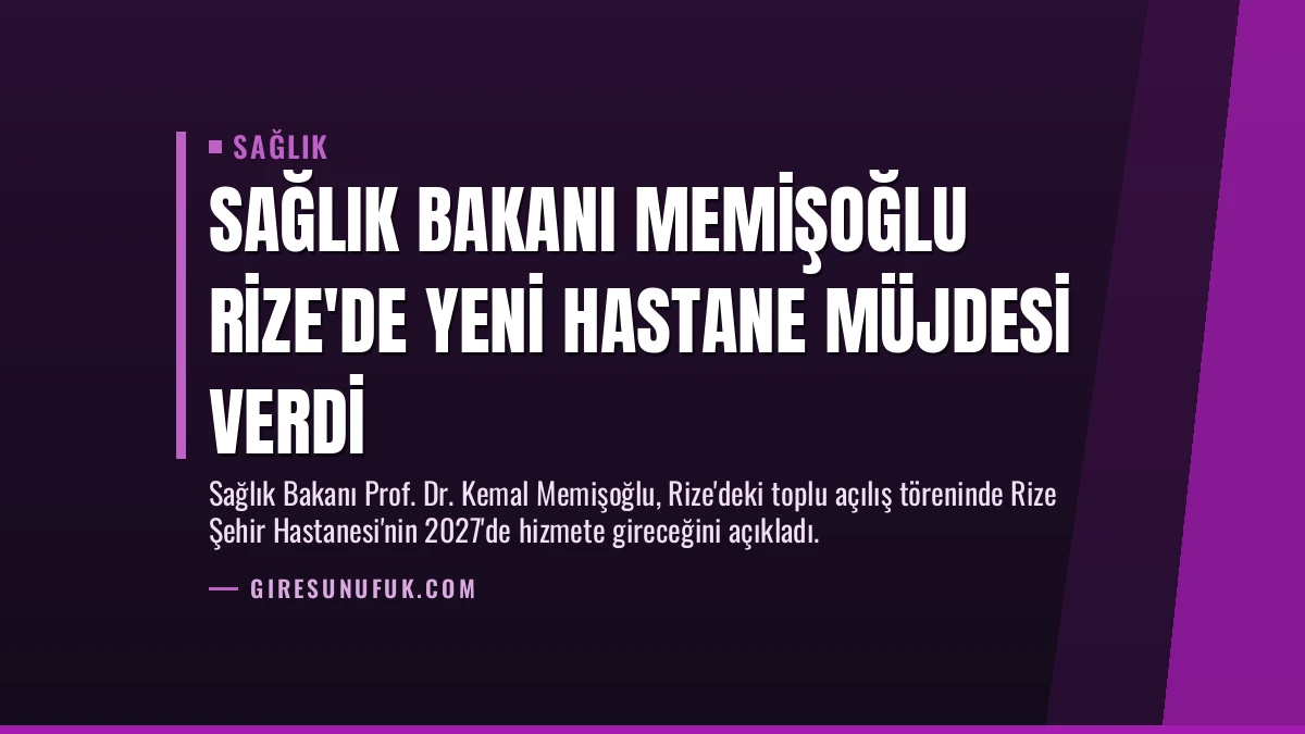 Sağlık Bakanı Memişoğlu Rize’de Yeni Hastane Müjdesi Verdi