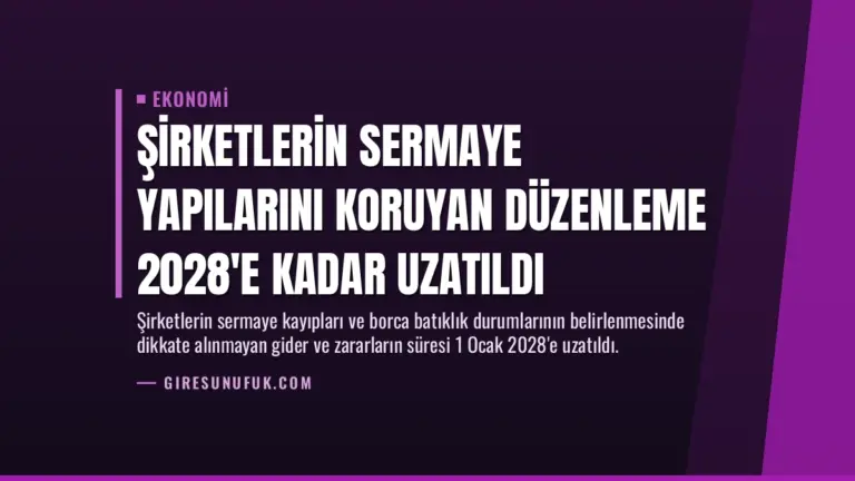 Şirketlerin Sermaye Yapılarını Koruyan Düzenleme 2028’e Kadar Uzatıldı