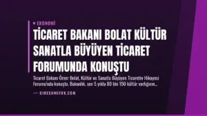 Ticaret Bakanı Bolat Kültür Sanatla Büyüyen Ticaret Forumunda Konuştu