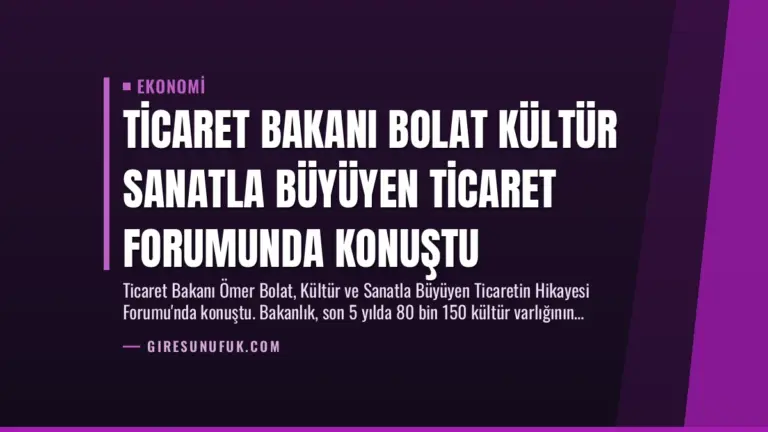Ticaret Bakanı Bolat Kültür Sanatla Büyüyen Ticaret Forumunda Konuştu