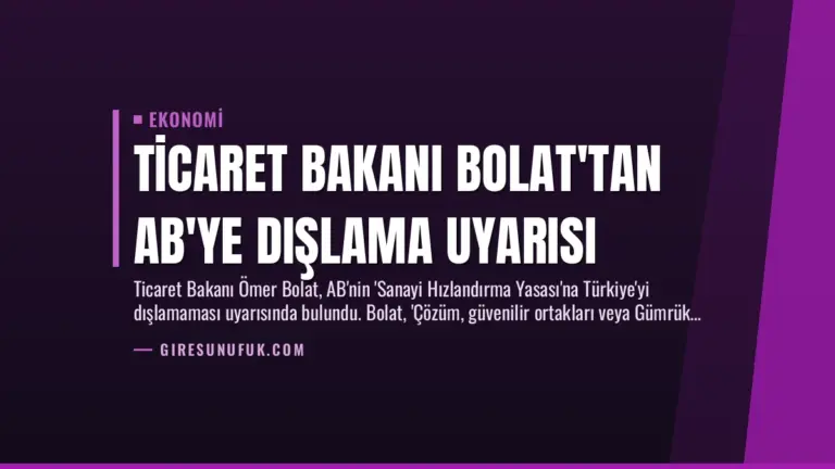 Ticaret Bakanı Bolat’tan AB’ye Dışlama Uyarısı